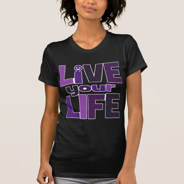 Live Your Life, Love Your Life Purple T-Shirt (Front)