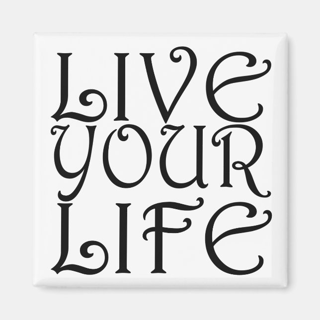 "Live Your Life" Square Magnet (Front)