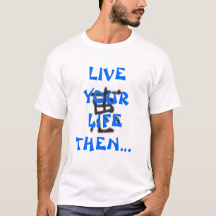 Live your life then write about it! T-Shirt
