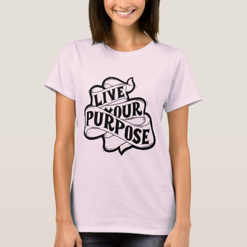 Live your purpose T_Shirt