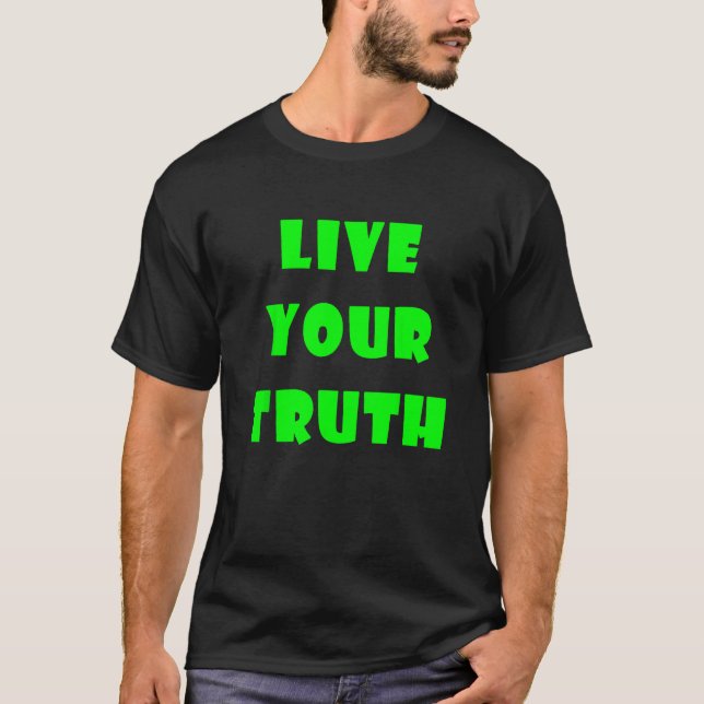 Live Your Truth 2 T-Shirt (Front)