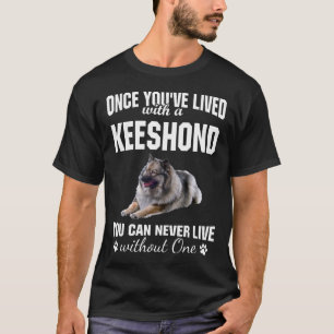Lived with Keeshond Can Never Live Without One Dog T-Shirt