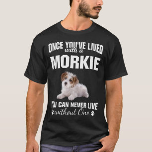 Lived with Morkie Never Live Without One Dog Lover T-Shirt