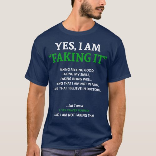 Liver Cancer Awareness I Am Faking It In This Fami T_Shirt