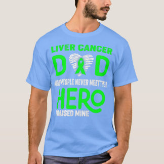Liver Cancer Dad Most People Never Meet Their Hero T-Shirt