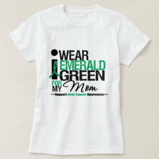 Liver Cancer Emerald Green Ribbon For My Mom T-Shirt