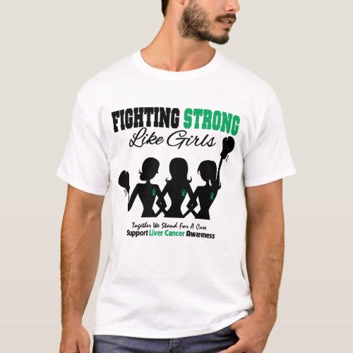 Liver Cancer FIGHTING STRONG Like Girls T_Shirt