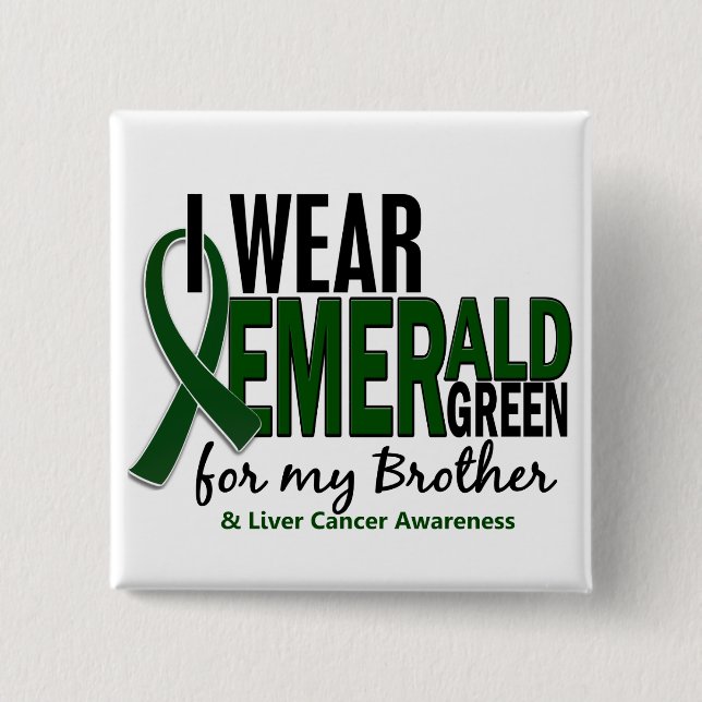 Liver Cancer I Wear Emerald Green For My Brother Button (Front)