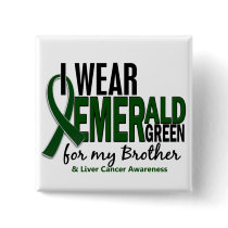 Liver Cancer I Wear Emerald Green For My Brother Button