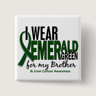 Liver Cancer I Wear Emerald Green For My Brother Button