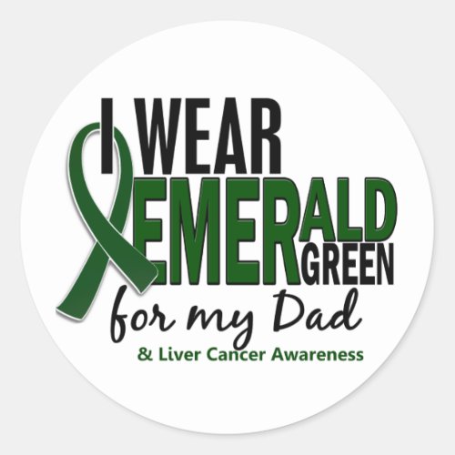 Liver Cancer I Wear Emerald Green For My Dad 10 Classic Round Sticker
