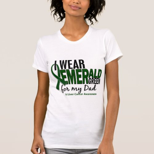 Liver Cancer I Wear Emerald Green For My Dad 10 T_Shirt