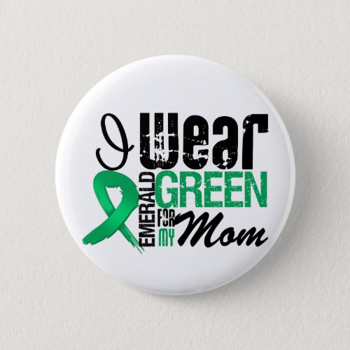 Liver Cancer I Wear Emerald Green For My Mom Pinback Button