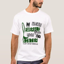 Liver Cancer I Wear Emerald Green For My Sister 37 T-Shirt