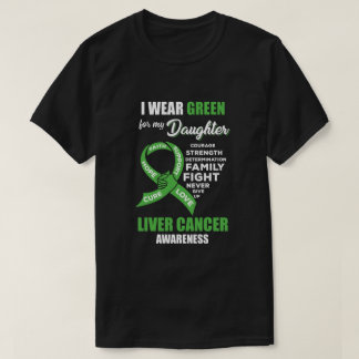 Liver Cancer I Wear Green For My Daughter Dad Mom T-Shirt