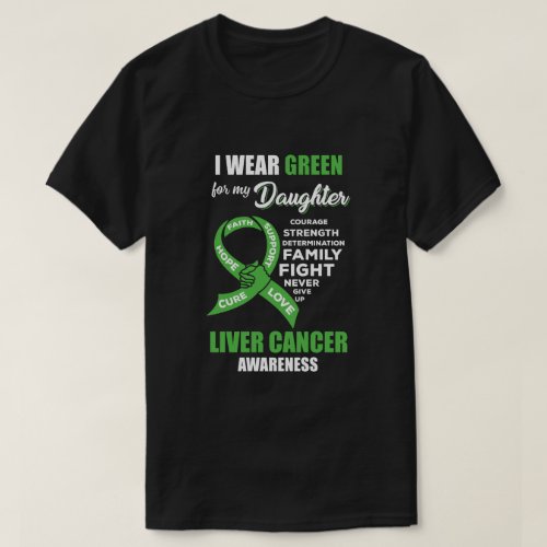 Liver Cancer I Wear Green For My Daughter Dad Mom T_Shirt