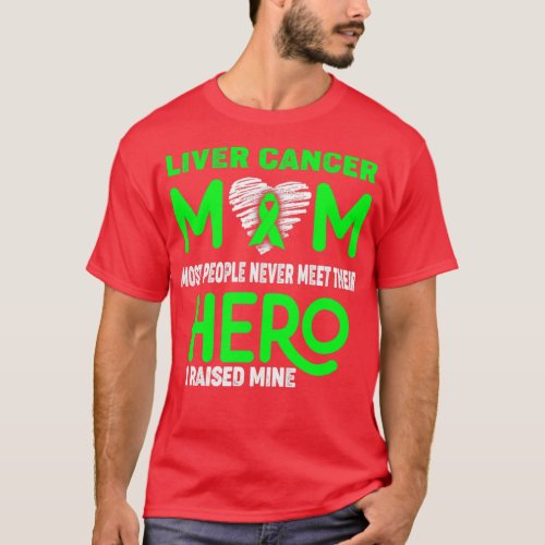 Liver Cancer Mom Most People Never Meet Their Hero T_Shirt