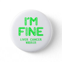 Liver Cancer Warrior - I AM FINE Button