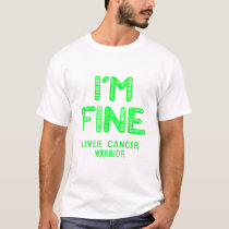 Liver Cancer Warrior - I AM FINE T-Shirt