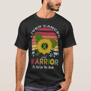liver cancer warrior It's Not For The Weak sunflow T-Shirt