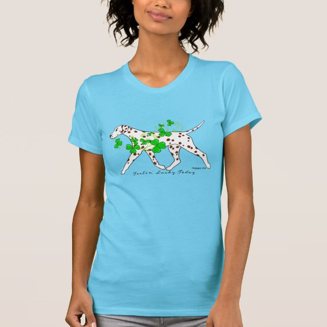 Liver Dalmatian Feelin' Lucky Today T-Shirt (Front)