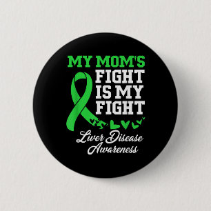 Liver Disease Awareness My Moms Fight Is My Fight Button