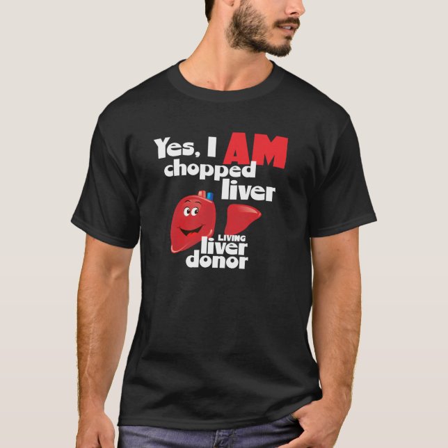 Liver Donor Yes I'm Chopped Liver a Liver Donation T-Shirt (Front)