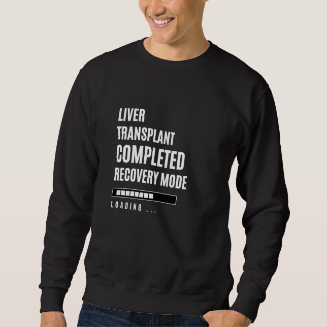 Liver transplant Completed Recovey Mode Rehab Hosp Sweatshirt (Front)