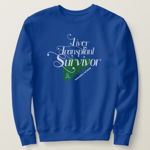 Liver Transplant Survivor Custom Sweatshirt