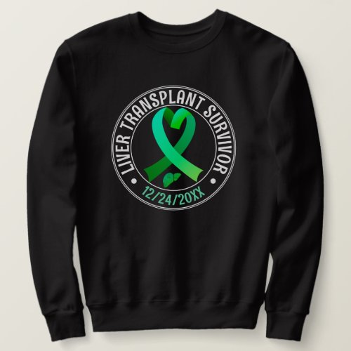 Liver Transplant Survivor Green Ribbon  Sweatshirt