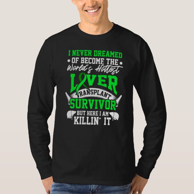 Liver Transplant Survivor Hottest Organ Warrior  T-Shirt (Front)