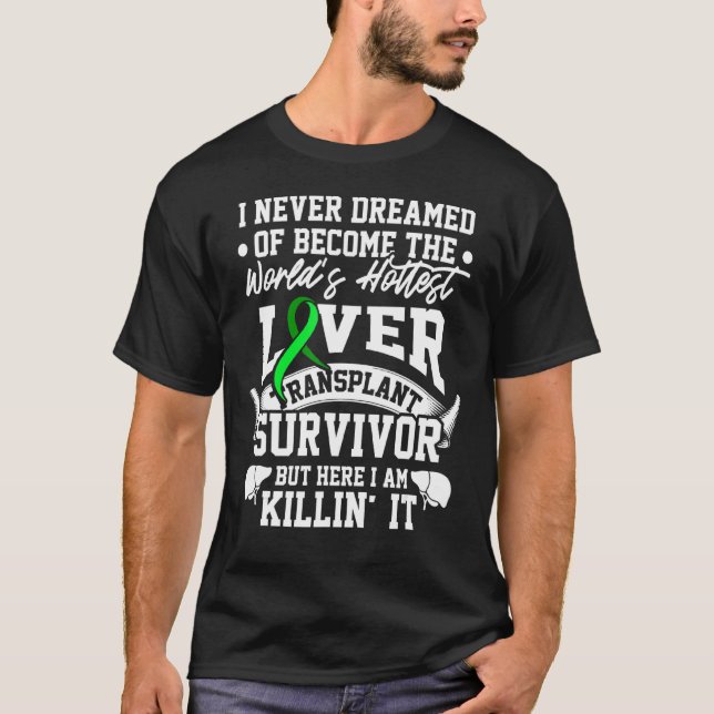 Liver Transplant Survivor Hottest Organ Warrior T-Shirt (Front)