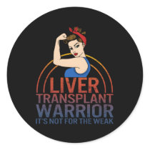 Liver Transplant Warrior It'S Not For The Weak Str Classic Round Sticker