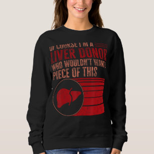 Liver Transplant Warrior Of Course I m Liver Donor Sweatshirt