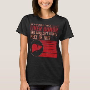 Liver Transplant Warrior Of Course I m Liver Donor T-Shirt