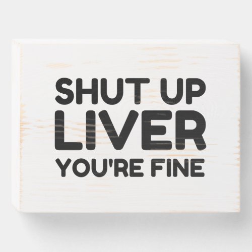 LIVER YOURE FINE WOODEN BOX SIGN