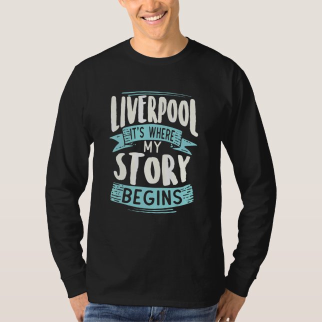 Liverpool It Where My Story Begins Cool Home Town  T-Shirt (Front)