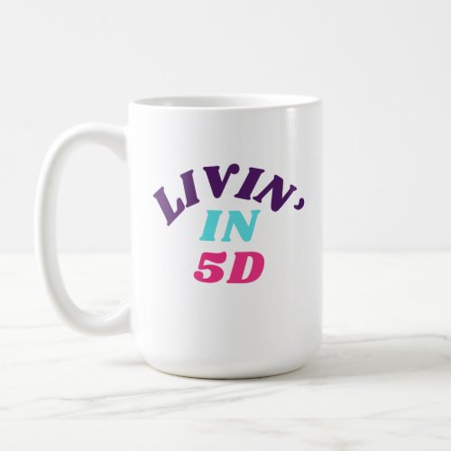 Livin in 5D Mug