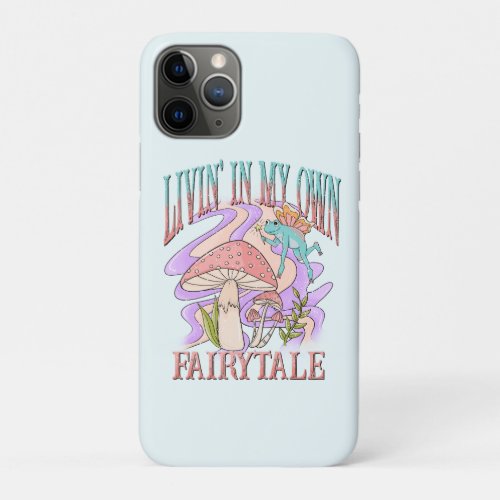 Livin In My Own Fairytale iPhone 11 Pro Case