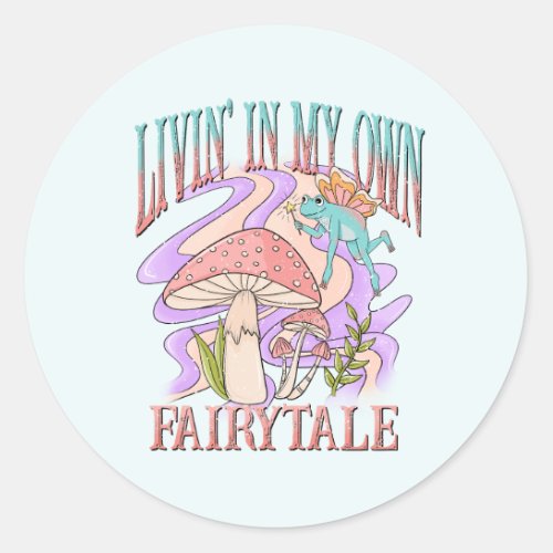 Livin In My Own Fairytale Classic Round Sticker