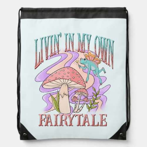 Livin In My Own Fairytale Drawstring Bag