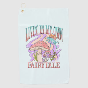 Livin' In My Own Fairytale Golf Towel