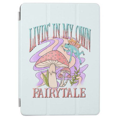 Livin In My Own Fairytale iPad Air Cover