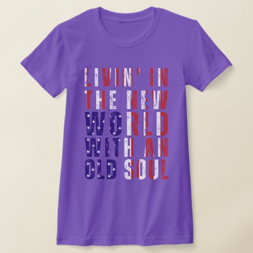 Livin In The New World With An Old Soul US Flag T_Shirt