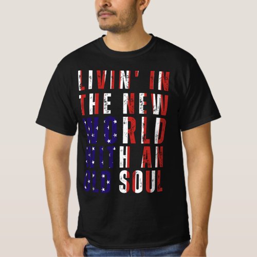 Livin In The New World With An Old Soul US Flag T_Shirt