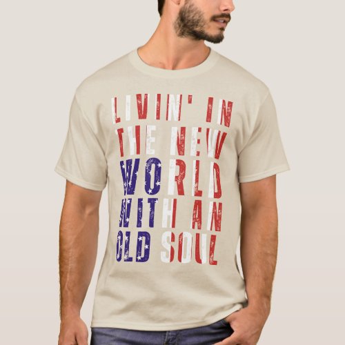 Livin In The New World With An Old Soul US Flag T_Shirt