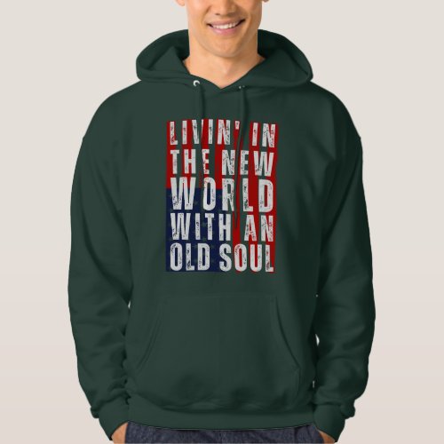 Livin In The New World With An Old Soul US Hoodie