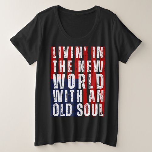Livin In The New World With An Old Soul US Plus Size T_Shirt