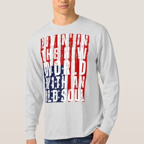 Livin In The New World With An Old Soul US T_Shirt