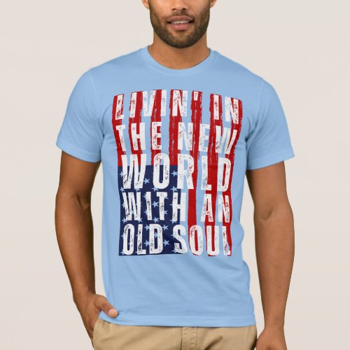 Livin In The New World With An Old Soul US T_Shirt